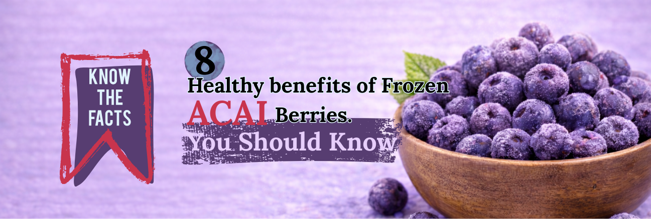 8 Healthy Benefits of Frozen Acai Berry