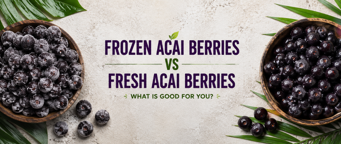 frozen acai berries vs fresh acai berries