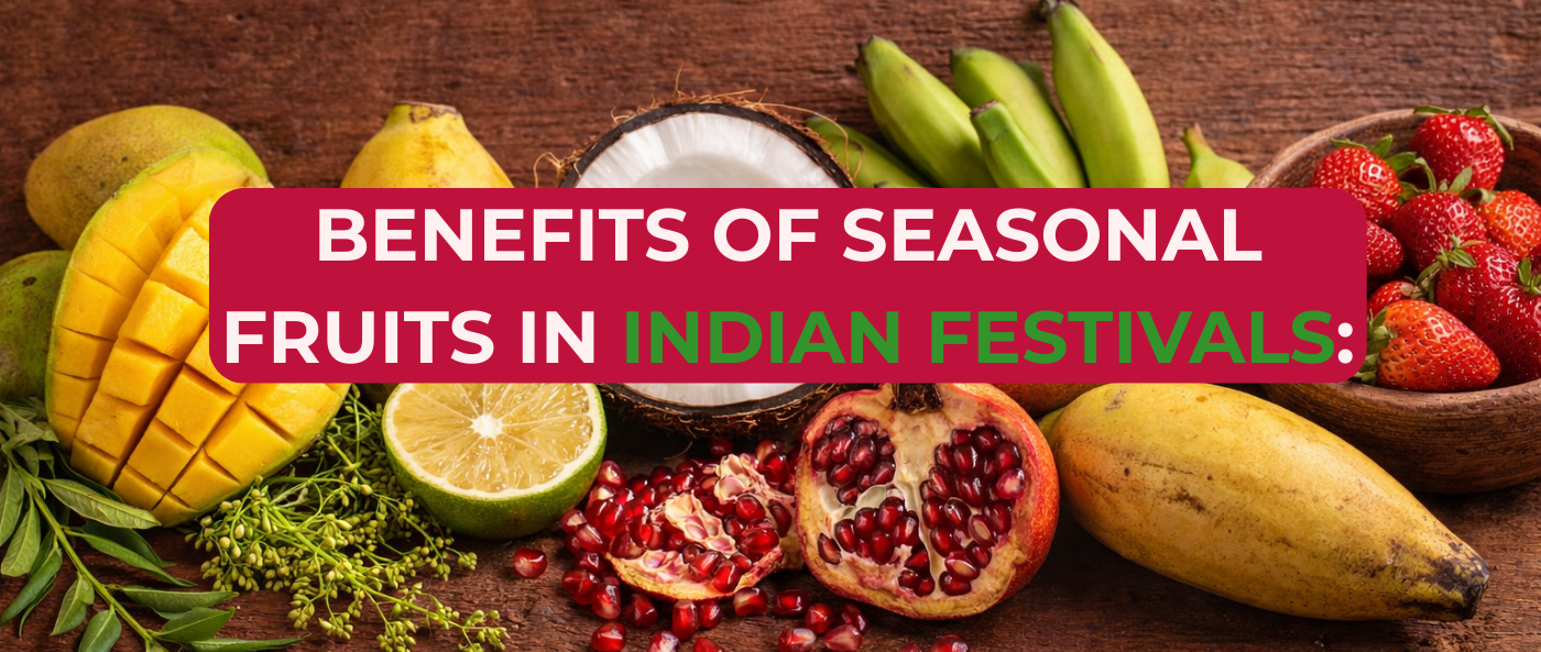 Benefits of Seasonal Fruits in Indian Festivals: Tradition, Nutrition &amp; Modern Relevance